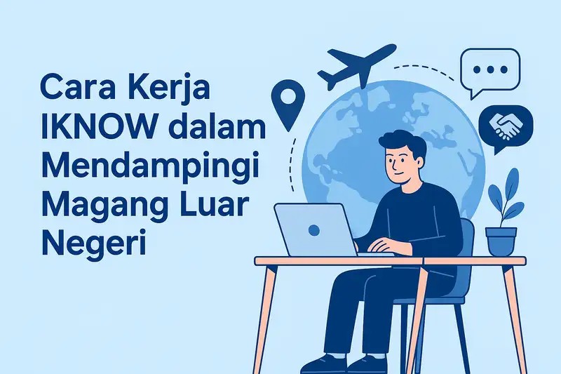 Bagaimana Cara Kerja IKNOW Membantu Magang Luar Negeri?